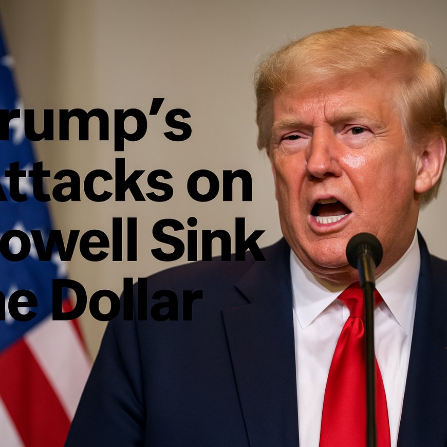 Trump's Attacks on the Fed Spark Historic Dollar Collapse and Global Economic Uncertainty
